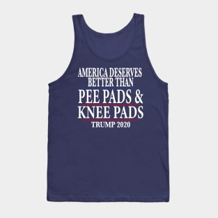 America Deserves Better Than Pee Pads and Knee Pads Trump 2020 Tank Top